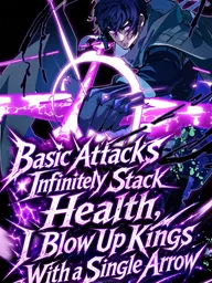 ปกมังงะ Basic Attacks Infinitely Stack Health, I Blow Up Kings With a Single Arrow - โจมตีธรรมดาซ้อนพลังชีวิตไร้ขีดจำกัด ยิงศรเดียวสยบราชัน