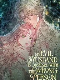 ปกมังงะ My Evil Husband is Obsessed with the Wrong Person - คุณสามีตัวร้ายคะ คุณนั่นแหละค่ะ คนคลั่งรัก